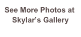 See More Photos at
Skylar’s Gallery